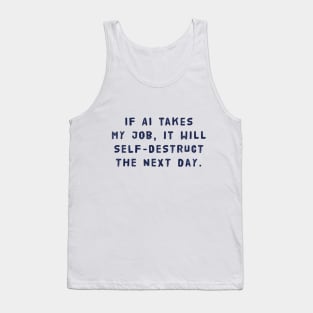 If AI Takes My Job, It Will Self-Destruct The Next Day Tank Top